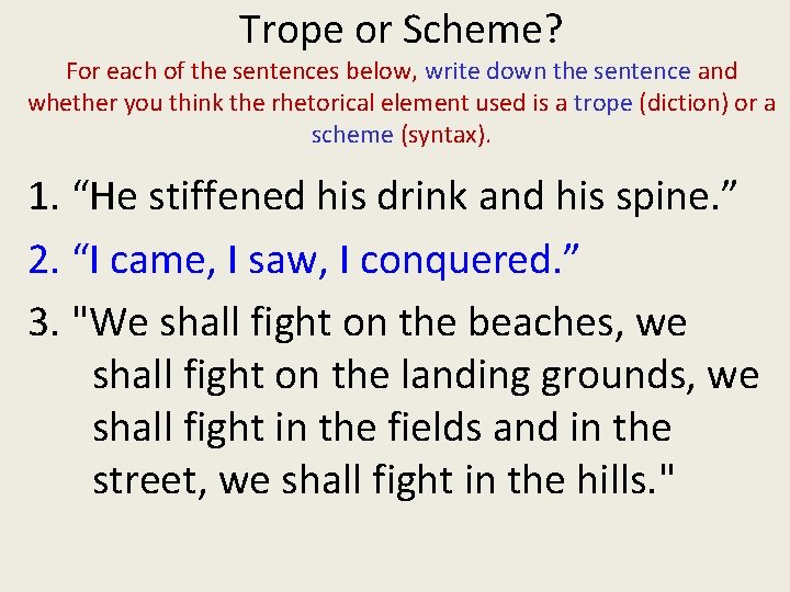 Trope or Scheme? For each of the sentences below, write down the sentence and