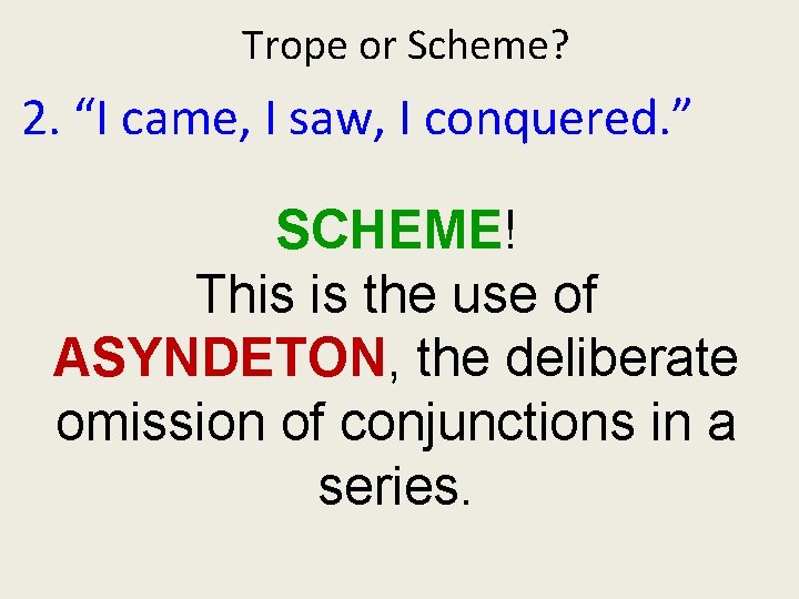 Trope or Scheme? 2. “I came, I saw, I conquered. ” SCHEME! This is