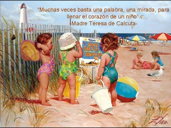 “Muchas veces basta una palabra, una mirada, para llenar el corazón de un niño”.
