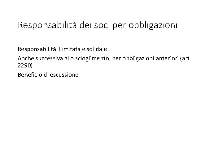 Responsabilità dei soci per obbligazioni Responsabilità illimitata e solidale Anche successiva allo scioglimento, per