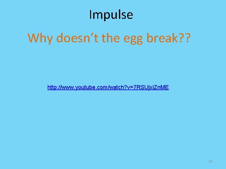 Impulse Why doesn’t the egg break? ? http: //www. youtube. com/watch? v=7 RSUjxi. Zn.