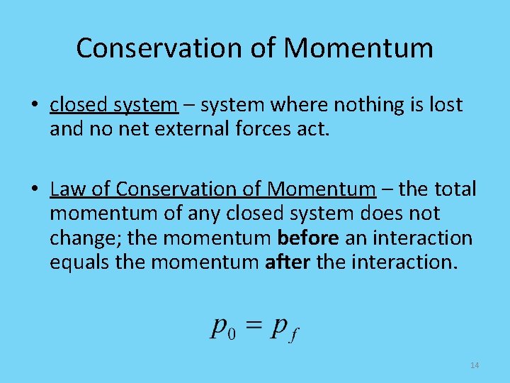 Conservation of Momentum • closed system – system where nothing is lost and no