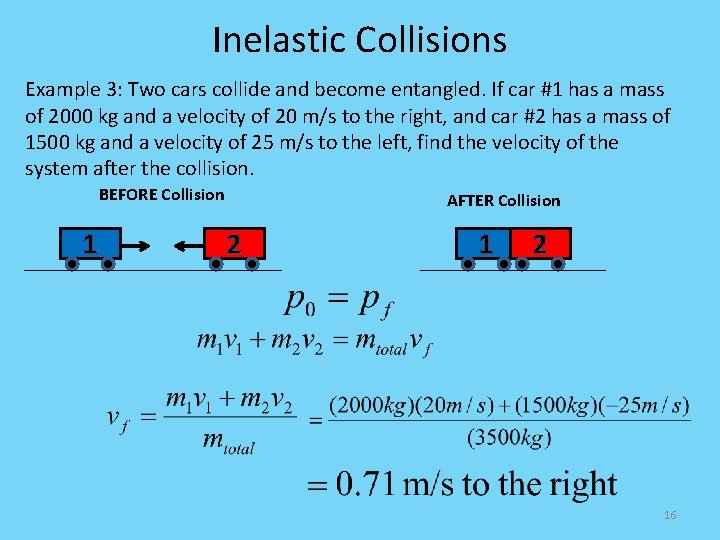 Inelastic Collisions Example 3: Two cars collide and become entangled. If car #1 has