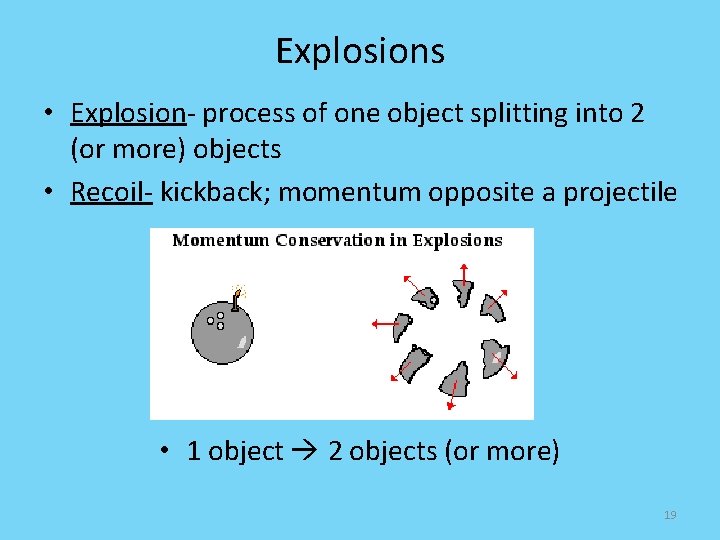 Explosions • Explosion- process of one object splitting into 2 (or more) objects •