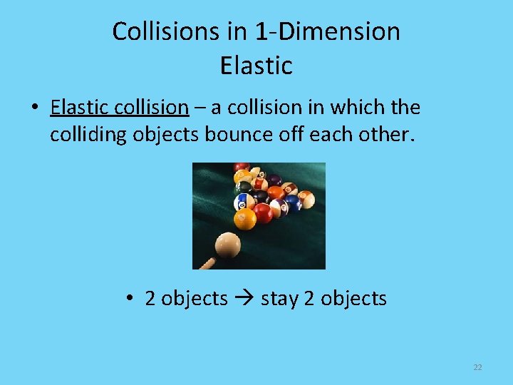 Collisions in 1 -Dimension Elastic • Elastic collision – a collision in which the