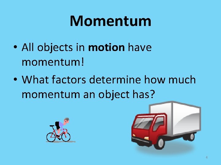 Momentum • All objects in motion have momentum! • What factors determine how much