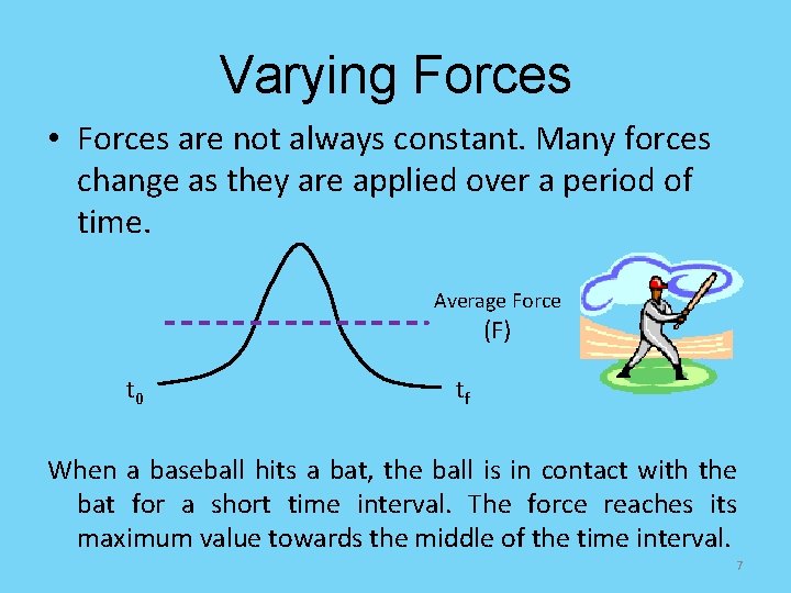 Varying Forces • Forces are not always constant. Many forces change as they are