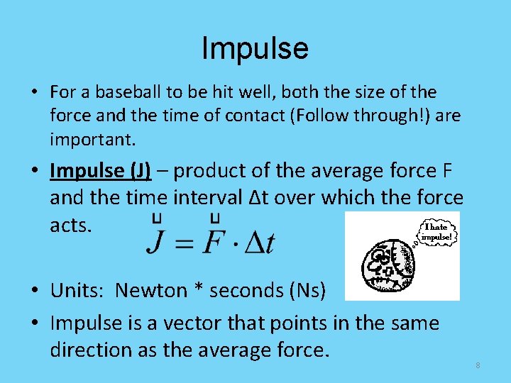 Impulse • For a baseball to be hit well, both the size of the