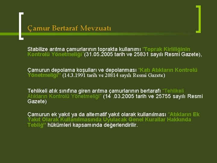 Çamur Bertaraf Mevzuatı Stabilize arıtma çamurlarının toprakta kullanımı “Toprak Kirliliğinin Kontrolü Yönetmeliği”(31. 05. 2005