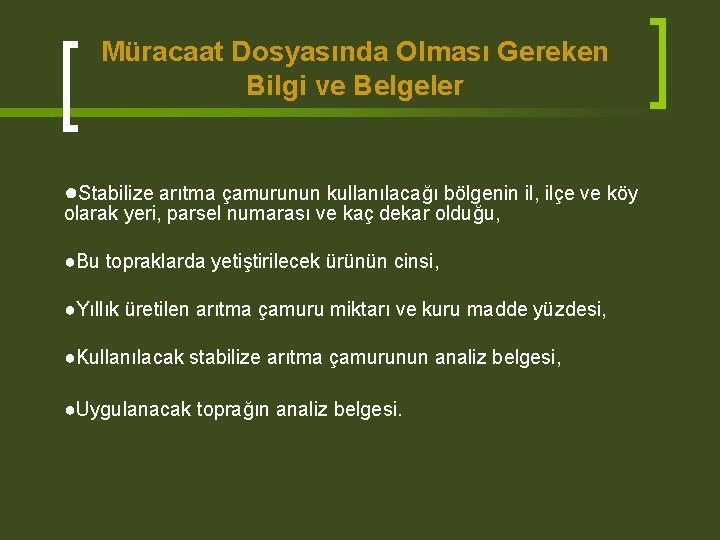 Müracaat Dosyasında Olması Gereken Bilgi ve Belgeler ●Stabilize arıtma çamurunun kullanılacağı bölgenin il, ilçe