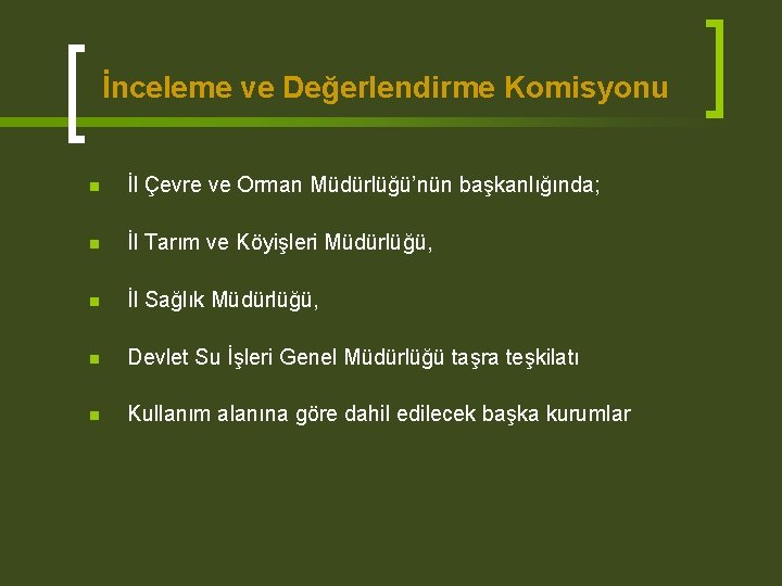 İnceleme ve Değerlendirme Komisyonu n İl Çevre ve Orman Müdürlüğü’nün başkanlığında; n İl Tarım