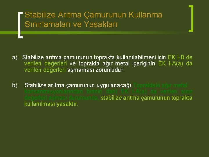 Stabilize Arıtma Çamurunun Kullanma Sınırlamaları ve Yasakları a) Stabilize arıtma çamurunun toprakta kullanılabilmesi için