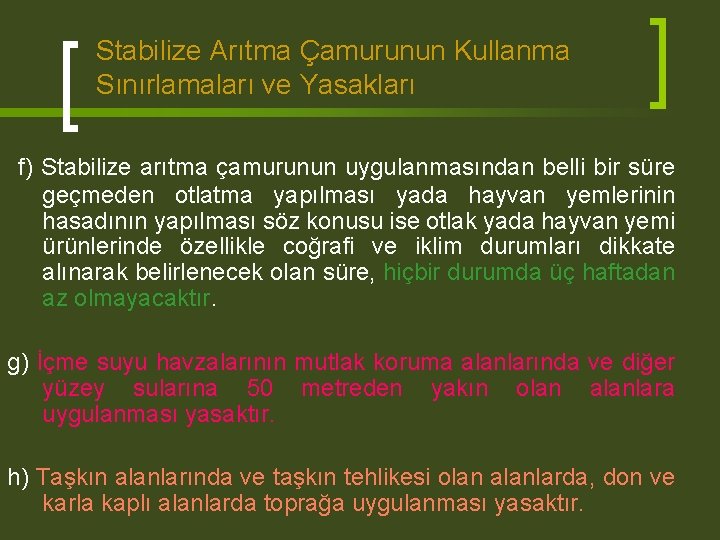 Stabilize Arıtma Çamurunun Kullanma Sınırlamaları ve Yasakları f) Stabilize arıtma çamurunun uygulanmasından belli bir