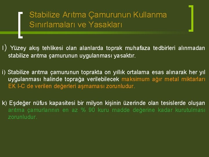 Stabilize Arıtma Çamurunun Kullanma Sınırlamaları ve Yasakları ı) Yüzey akış tehlikesi olan alanlarda toprak