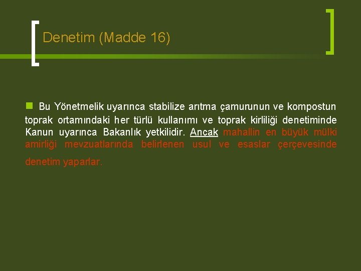 Denetim (Madde 16) n Bu Yönetmelik uyarınca stabilize arıtma çamurunun ve kompostun toprak ortamındaki