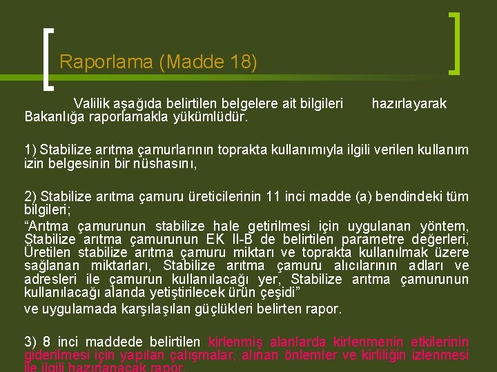 Raporlama (Madde 18) Valilik aşağıda belirtilen belgelere ait bilgileri Bakanlığa raporlamakla yükümlüdür. hazırlayarak 1)