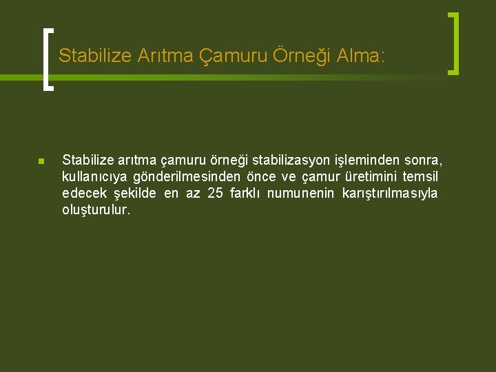 Stabilize Arıtma Çamuru Örneği Alma: n Stabilize arıtma çamuru örneği stabilizasyon işleminden sonra, kullanıcıya