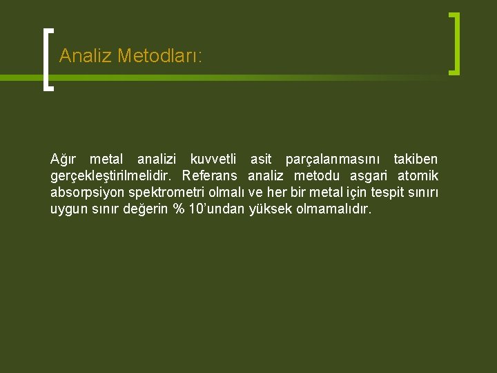 Analiz Metodları: Ağır metal analizi kuvvetli asit parçalanmasını takiben gerçekleştirilmelidir. Referans analiz metodu asgari