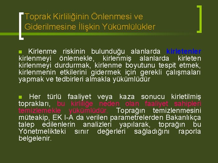 Toprak Kirliliğinin Önlenmesi ve Giderilmesine İlişkin Yükümlülükler Kirlenme riskinin bulunduğu alanlarda kirletenler kirlenmeyi önlemekle,