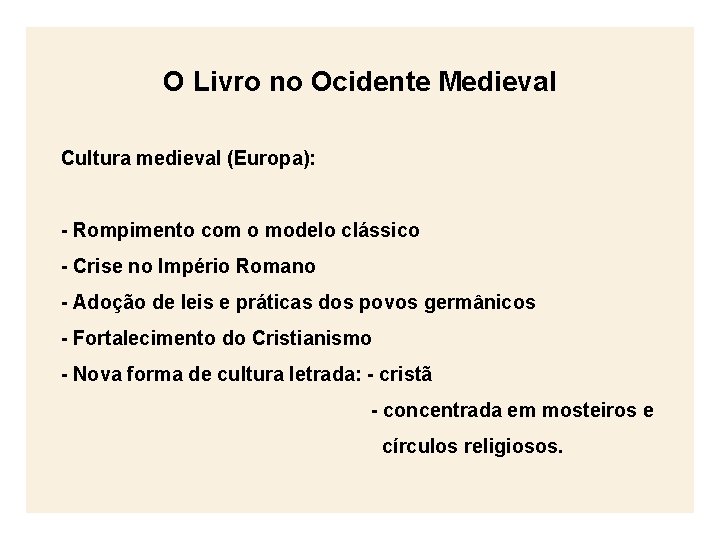 O Livro no Ocidente Medieval Cultura medieval (Europa): - Rompimento com o modelo clássico