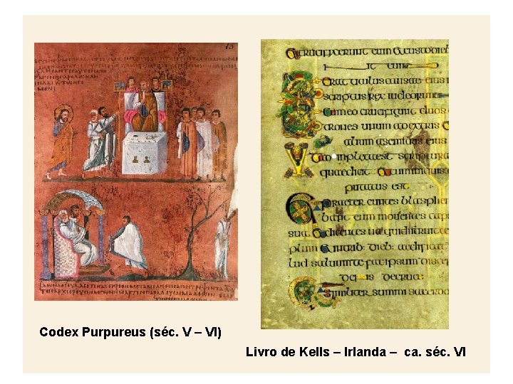 Codex Purpureus (séc. V – VI) Livro de Kells – Irlanda – ca. séc.