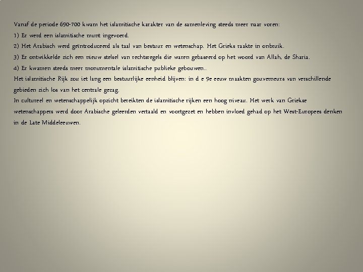 Vanaf de periode 690 -700 kwam het islamitische karakter van de samenleving steeds meer