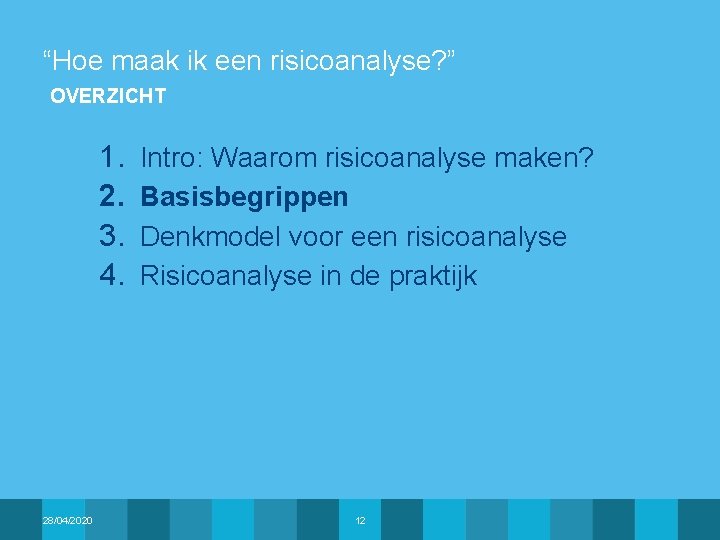 “Hoe maak ik een risicoanalyse? ” OVERZICHT 1. 2. 3. 4. 28/04/2020 Intro: Waarom