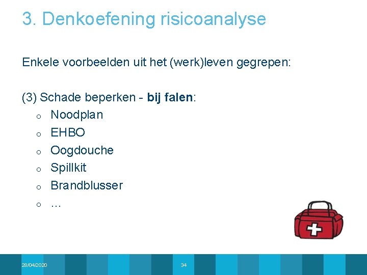 3. Denkoefening risicoanalyse Enkele voorbeelden uit het (werk)leven gegrepen: (3) Schade beperken - bij