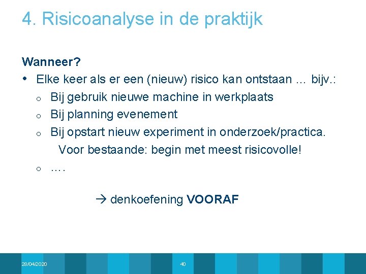 4. Risicoanalyse in de praktijk Wanneer? • Elke keer als er een (nieuw) risico
