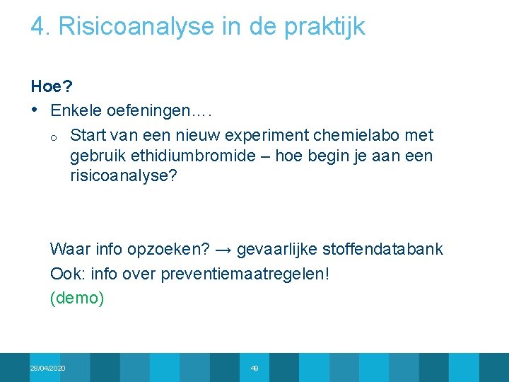 4. Risicoanalyse in de praktijk Hoe? • Enkele oefeningen…. o Start van een nieuw