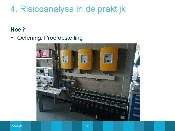 4. Risicoanalyse in de praktijk Hoe? • Oefening: Proefopstelling 28/04/2020 52 