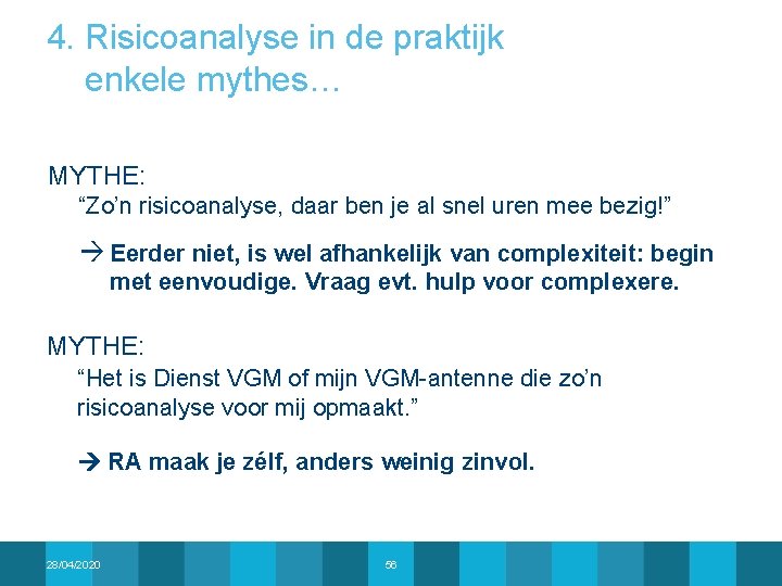 4. Risicoanalyse in de praktijk enkele mythes… MYTHE: “Zo’n risicoanalyse, daar ben je al