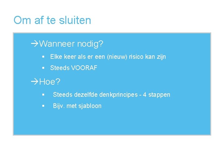 Om af te sluiten Wanneer nodig? § Elke keer als er een (nieuw) risico