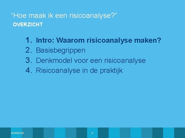 “Hoe maak ik een risicoanalyse? ” OVERZICHT 1. 2. 3. 4. 28/04/2020 Intro: Waarom