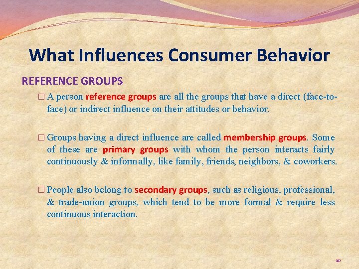 What Influences Consumer Behavior REFERENCE GROUPS � A person reference groups are all the