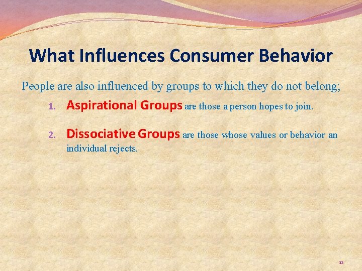 What Influences Consumer Behavior People are also influenced by groups to which they do