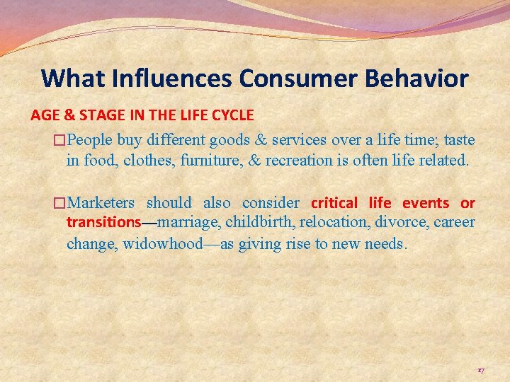 What Influences Consumer Behavior AGE & STAGE IN THE LIFE CYCLE �People buy different