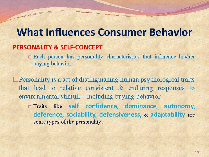 What Influences Consumer Behavior PERSONALITY & SELF-CONCEPT � Each person has personality characteristics that