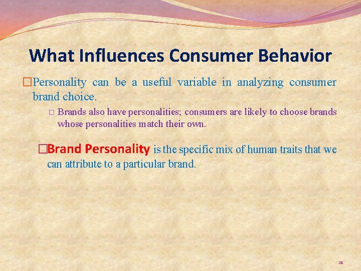 What Influences Consumer Behavior �Personality can be a useful variable in analyzing consumer brand