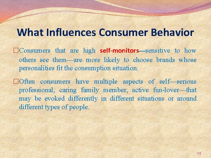 What Influences Consumer Behavior �Consumers that are high self-monitors—sensitive to how others see them—are
