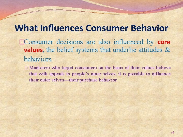 What Influences Consumer Behavior �Consumer decisions are also influenced by core values, the belief