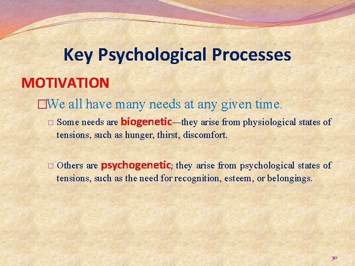 Key Psychological Processes MOTIVATION �We all have many needs at any given time. �