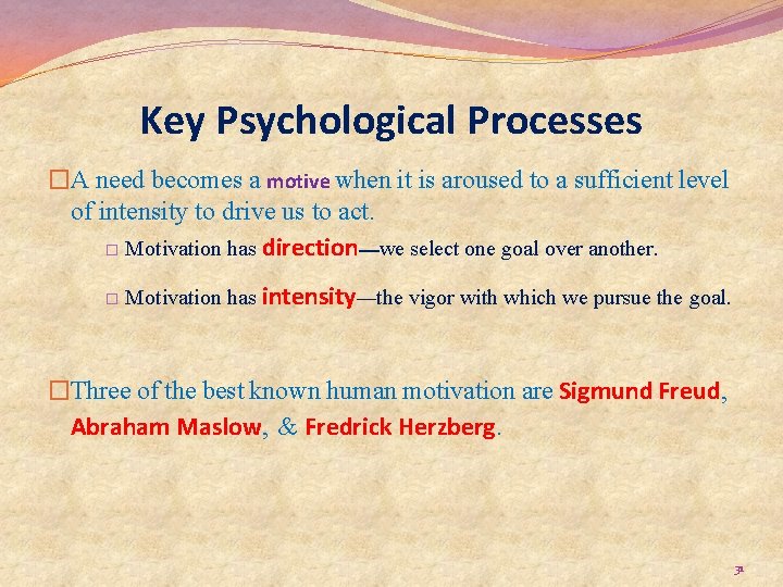 Key Psychological Processes �A need becomes a motive when it is aroused to a