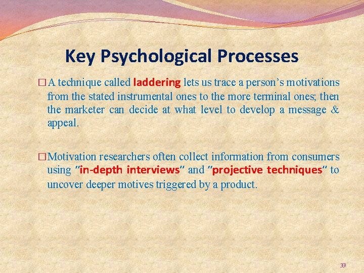 Key Psychological Processes �A technique called laddering lets us trace a person’s motivations from