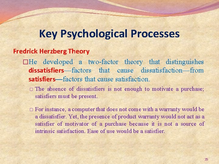 Key Psychological Processes Fredrick Herzberg Theory �He developed a two-factor theory that distinguishes dissatisfiers—factors