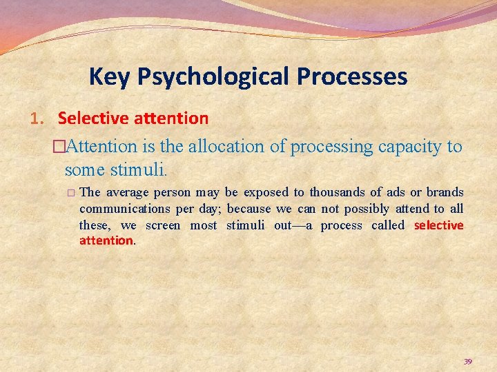 Key Psychological Processes 1. Selective attention �Attention is the allocation of processing capacity to