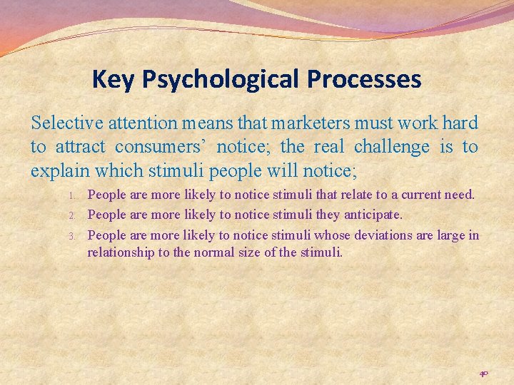 Key Psychological Processes Selective attention means that marketers must work hard to attract consumers’