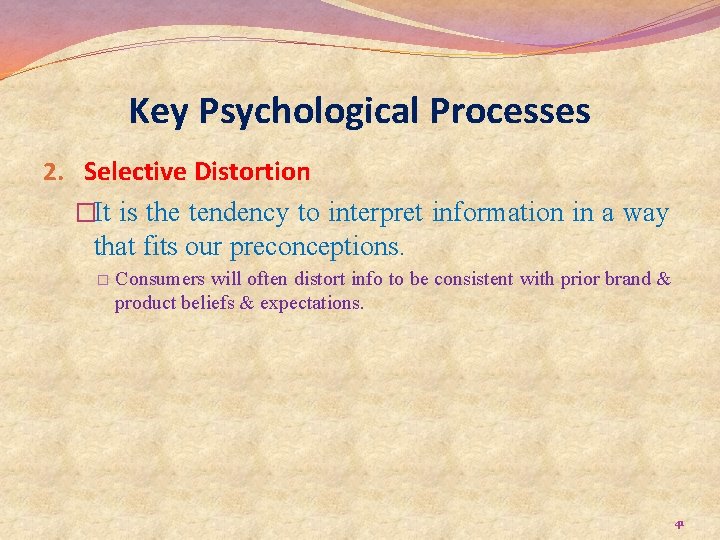 Key Psychological Processes 2. Selective Distortion �It is the tendency to interpret information in