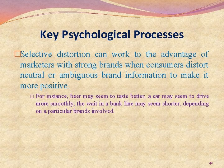 Key Psychological Processes �Selective distortion can work to the advantage of marketers with strong