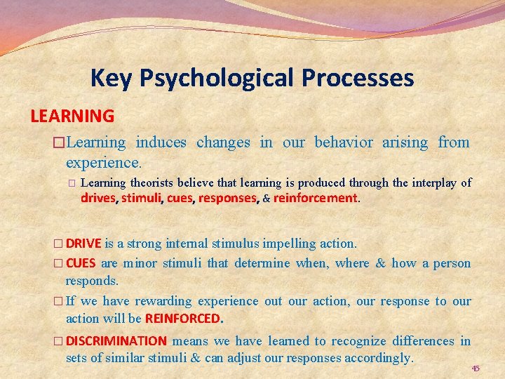 Key Psychological Processes LEARNING �Learning induces changes in our behavior arising from experience. �